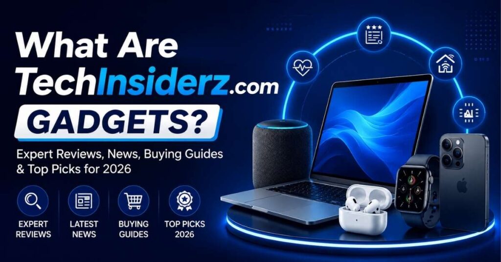 TechInsiderz com Gadgets: Expert Reviews, News & Top Picks 2026 Guide 2 What Are TechInsiderz.com Gadgets?